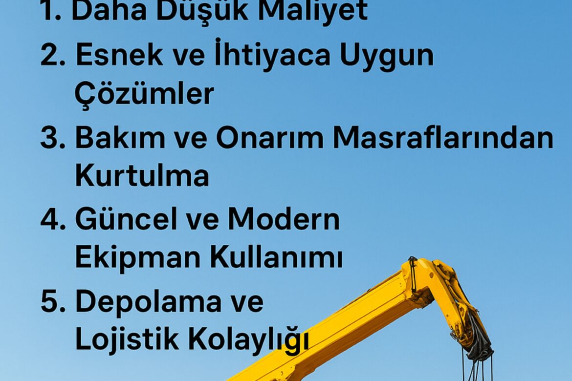 Vinç Kiralamanın Satın Almaya Göre 5 Büyük Avantajı